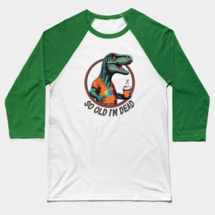 So Old I'm Dead Dinosaur Baseball T-Shirt